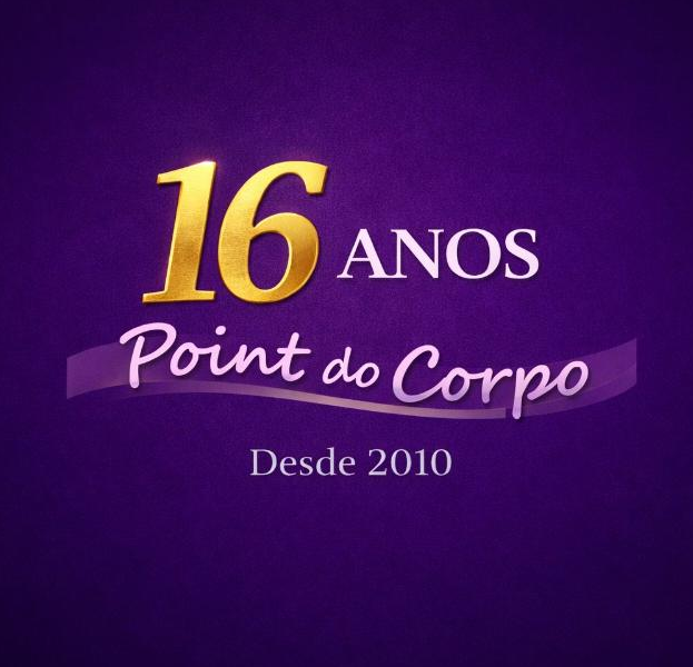 Point do Corpo — 16 anos, desde 2010